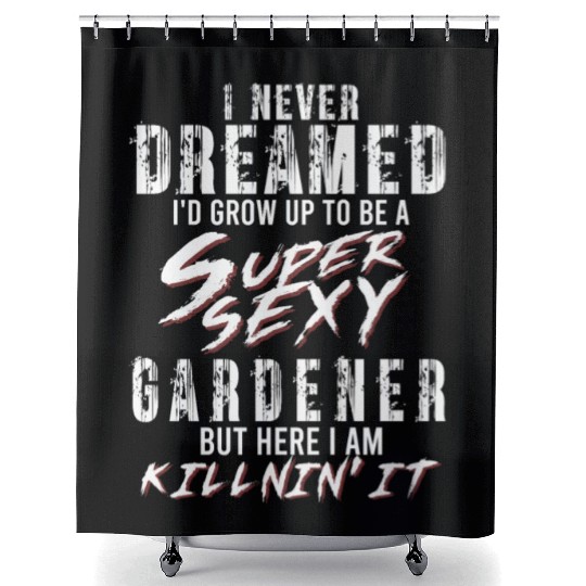 Super Sexy Gardener Gardening Gift Garden Shower Curtains