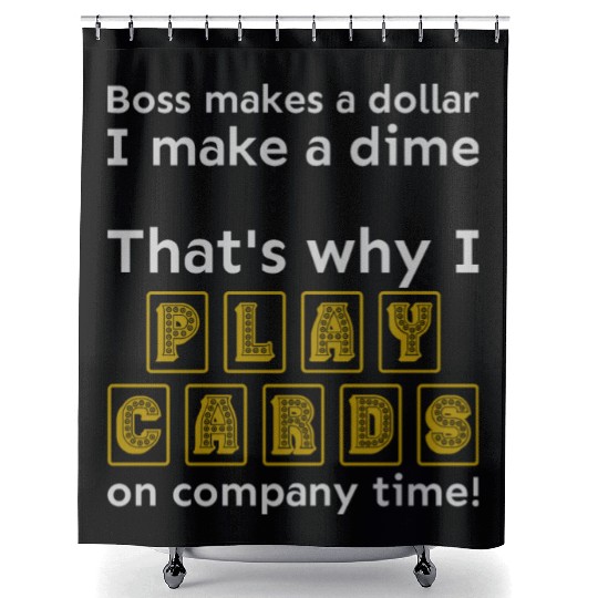 I play cards on company time Shower Curtains