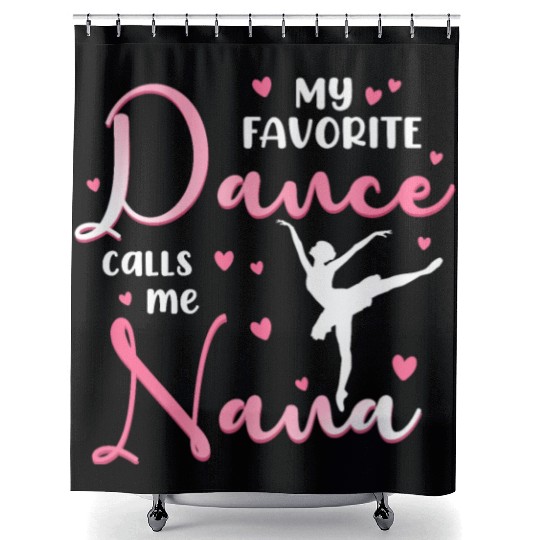 My Favorite Dancer Calls Me Nana Dance Grandma Shower Curtains