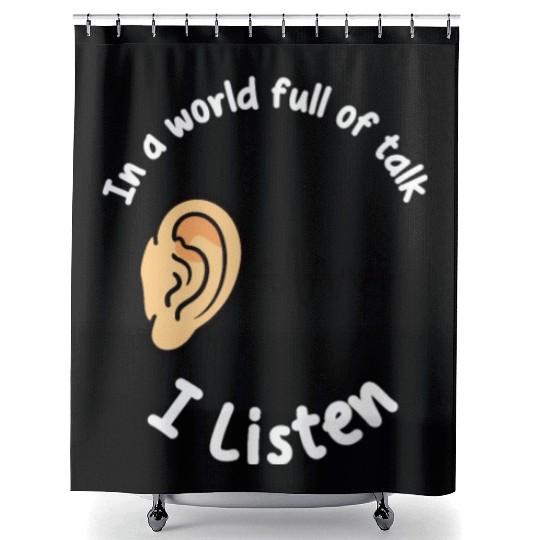 Psychologist In World Full Of Talk I Listen Shower Curtains