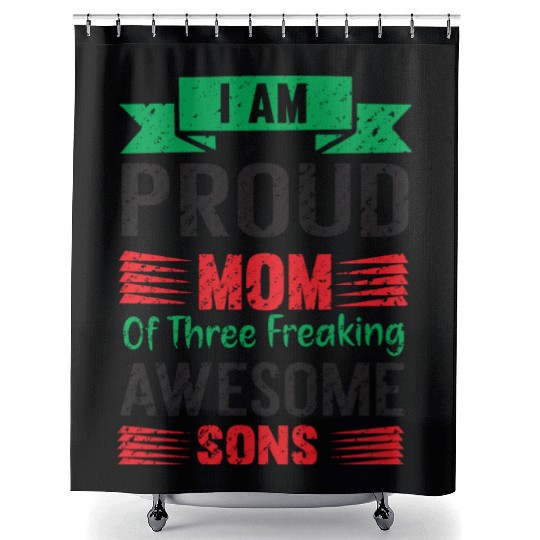 I am Proud Mom Of Three Freaking Awesome Son Shower Curtains