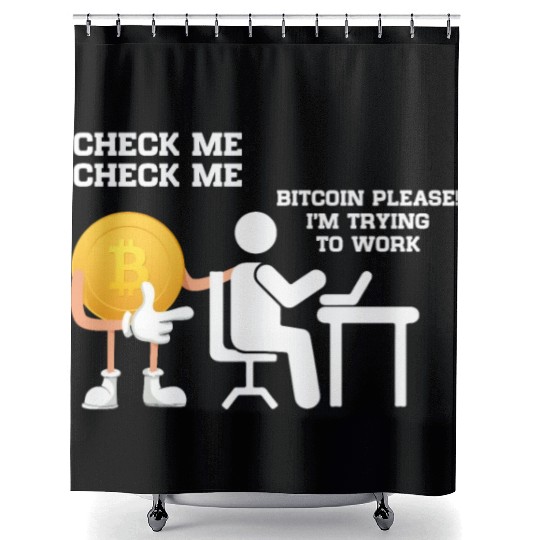 Check Me Bitcoin Please I m Trying to Work Shower Curtains