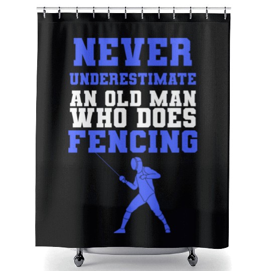 Never Underestimate An Old Man Who Does Fencing Shower Curtains