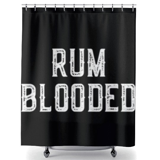 Rum Blooded Shower Curtains - Fun Alcohol Spirit Drinking