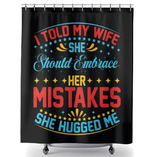 I Told My Wife She Should Embrace Her Mistakes 20 Shower Curtains