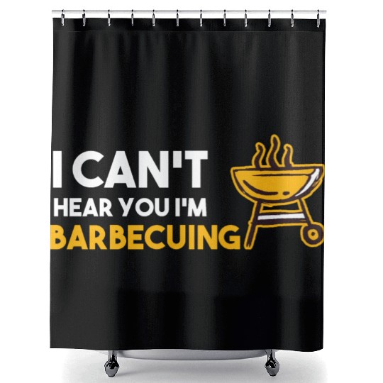 I Can't Hear You I'm Barbecuing Grill Chef Shower Curtains
