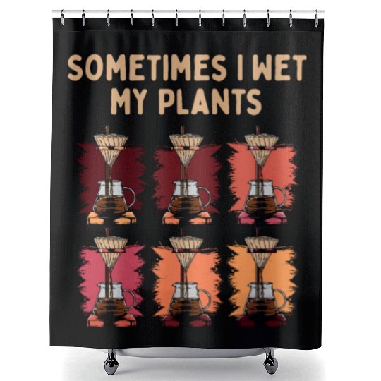 Sometimes I Wet My Plants Plant Lover Gardening Pl Shower Curtains