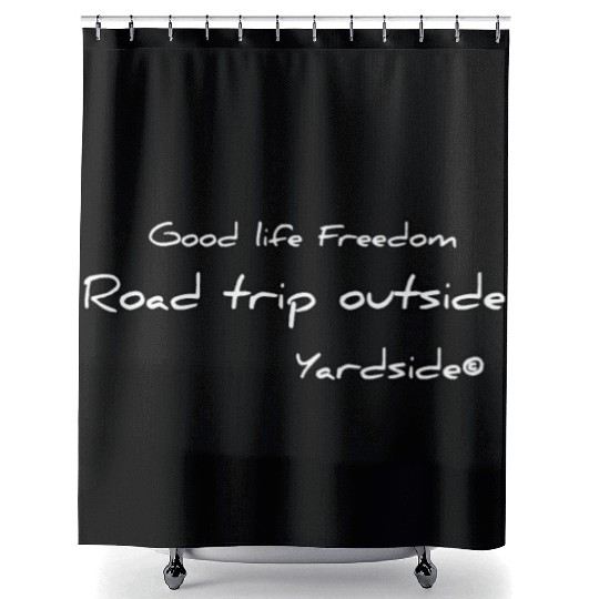 Good life Freedom Road trip outside Yardside Shower Curtains