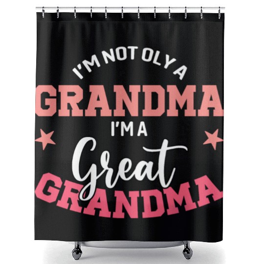 I'm not only a grandma I'm a great grandma Shower Curtains