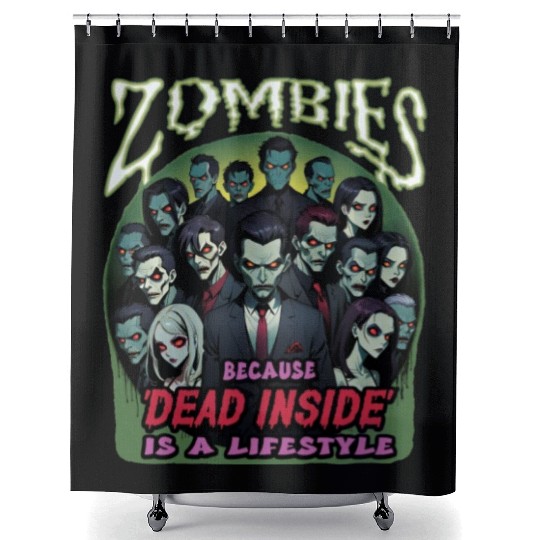 Zombies, because dead inside is a lifestyle! Shower Curtains