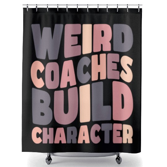 Weird Coaches Build Character Coach Shower Curtains