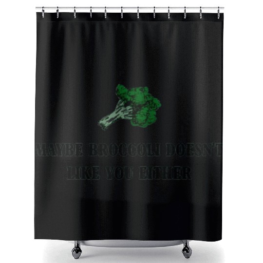 maybe broccoli doesnt like you either Shower Curtains