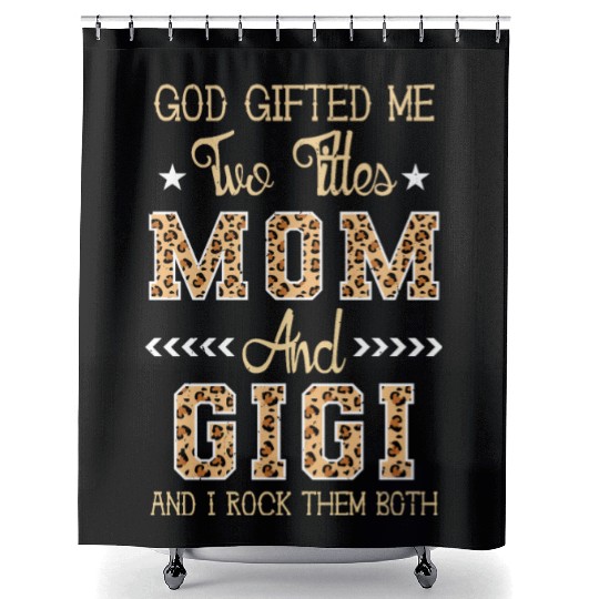 god gifted me two titles Mom Gigi Leopard Mother's Shower Curtains