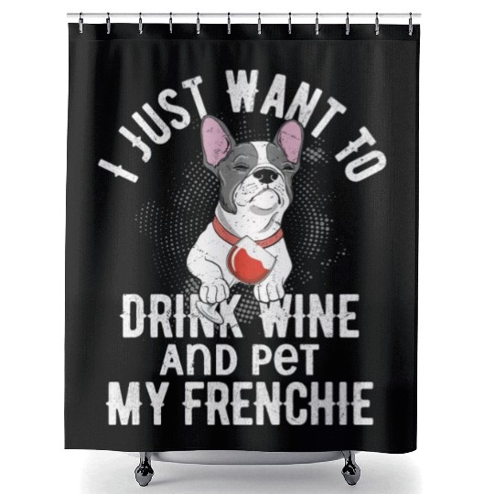 I Just Want To Drink Wine Frenchie French Bulldog Shower Curtains