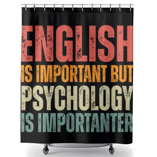 Funny Psychology quotes Psychology is importanter Shower Curtains