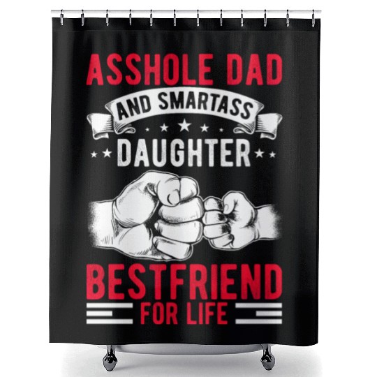Asshole Dad And Smartass Daughter Best Friend Shower Curtains