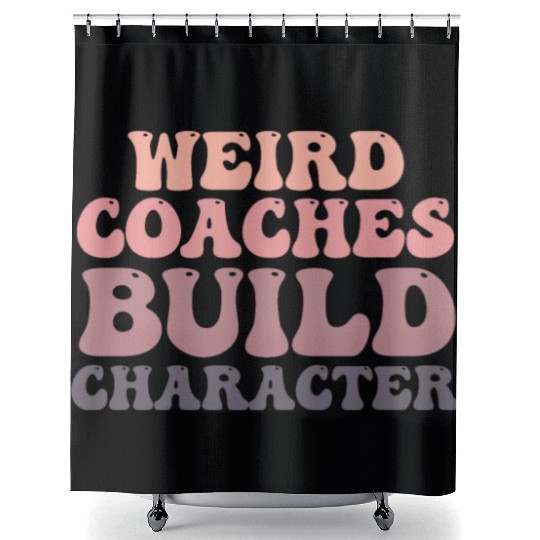 Weird Coaches Build Character Coach Shower Curtains