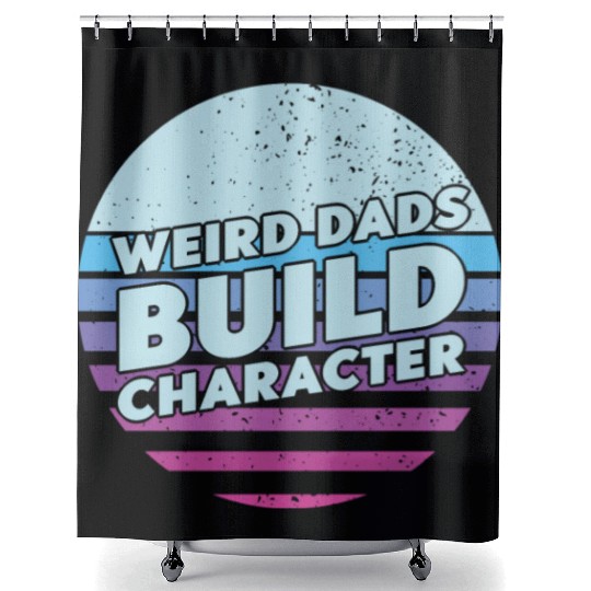 Weird Dads Build Character Funny Dad Shower Curtains