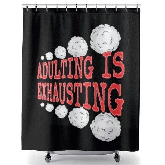 Adulting is So Exhausting Shower Curtains