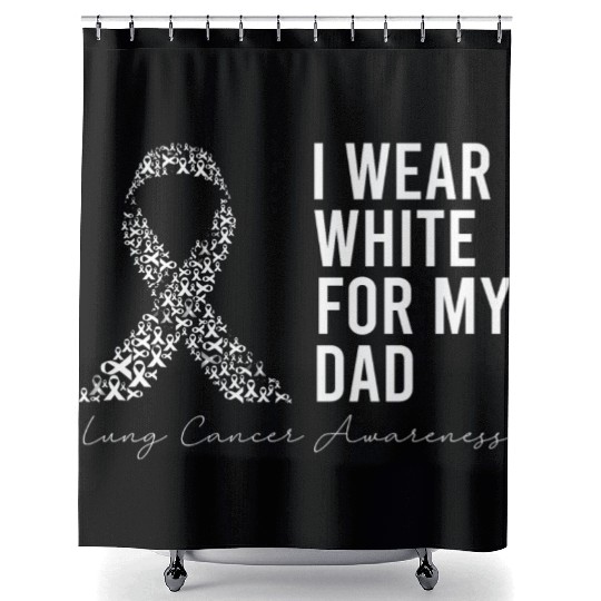 I Wear White For My Dad Lung Cancer Awareness Shower Curtains
