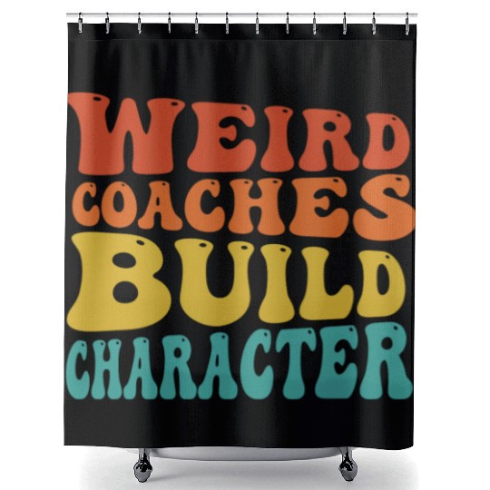 Weird Coaches Build Character Coach Shower Curtains