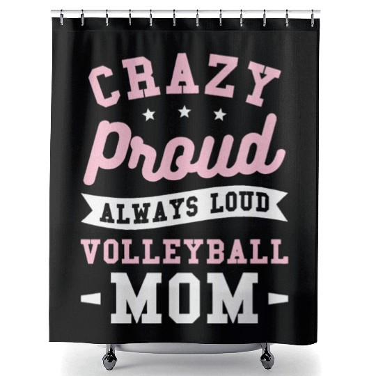 Crazy Proud Always Loud Volleyball Mom Shower Curtains