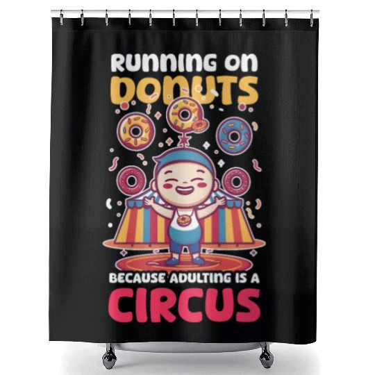 Donut Lover Running on Donuts Adulting Is a Circus Shower Curtains