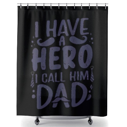 I Have a Hero: Call Him Dad Shower Curtains