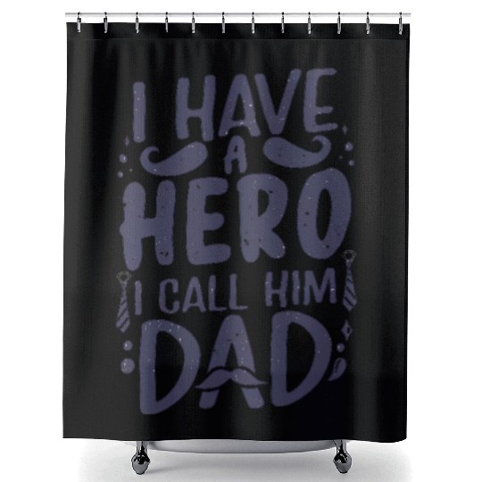 I Have a Hero: Call Him Dad Shower Curtains