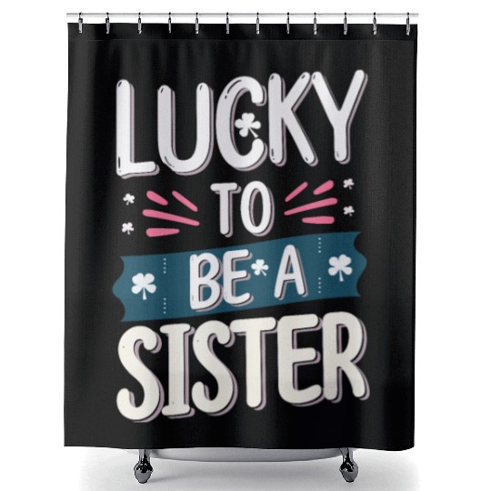 Lucky to be a sister - Happy big sisters, brother Shower Curtains