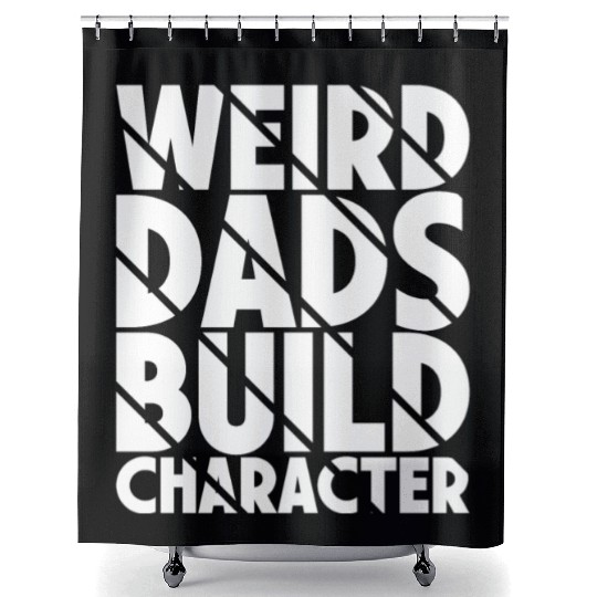 Weird Dads Build Character Funny Dad Shower Curtains