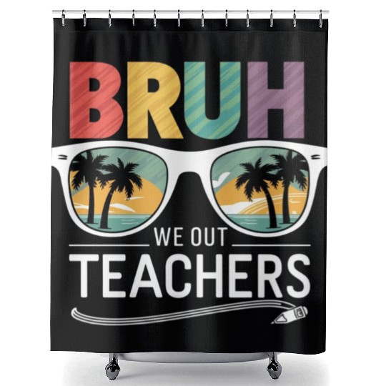 Bruh We Out Happy Last Day Of School Teachers Shower Curtains