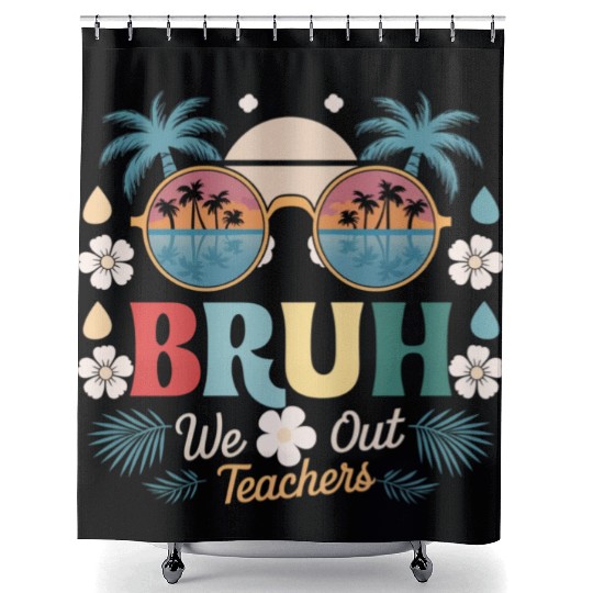 Bruh We Out Happy Last Day Of School Teachers Shower Curtains