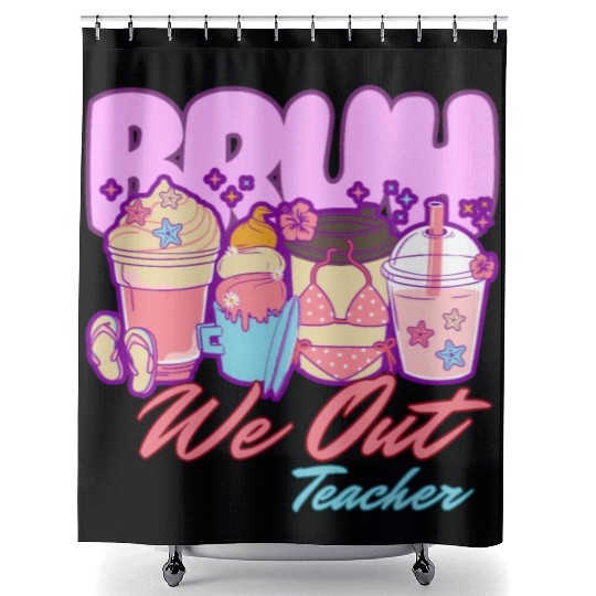 Bruh we out teachers end of school summertime Shower Curtains