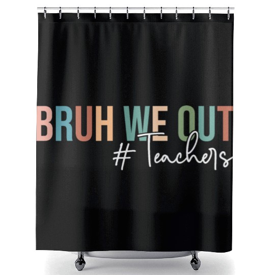 Bruh We Out Teachers Last Day of School Shower Curtains