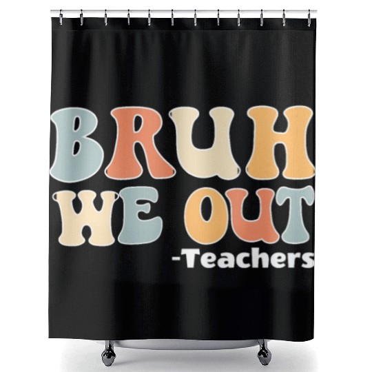 Bruh We Out Happy Last Day Of School Teacher Shower Curtains