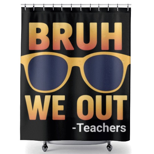 Bruh We Out Teachers Shower Curtains