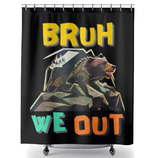 BRUH WE OUT Shower Curtains