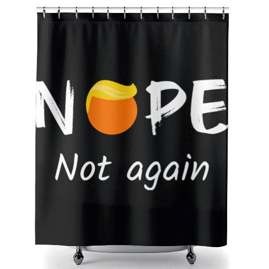 Anti-Trump - Nope, Not Again II Shower Curtains