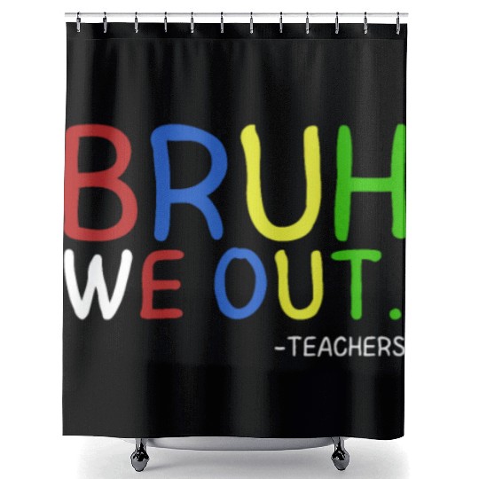 Bruh We Out Teachers Teacher Summer End Of School Shower Curtains