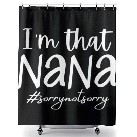 I'm that Nana #sorrynotsorry Shower Curtains