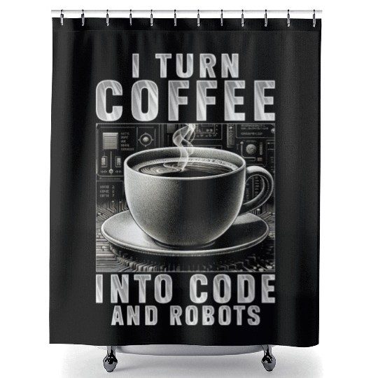 Robotics Engineer Turn Coffee Into Code And Robots Shower Curtains