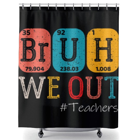 Bruh We Out Teachers Chemistry Teacher End Shower Curtains