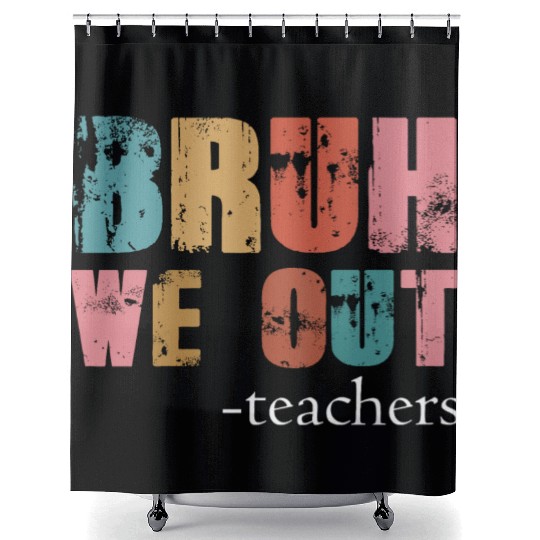 Bruh We Out Teachers Happy Last Day Of School Shower Curtains