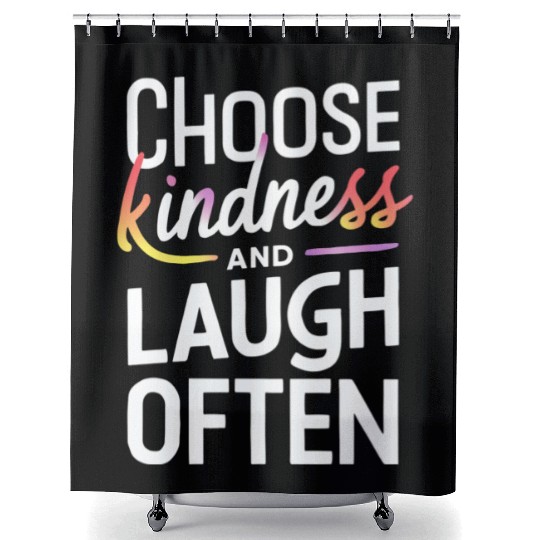 Choose Kindness And Laugh Often Motivation Shower Curtains