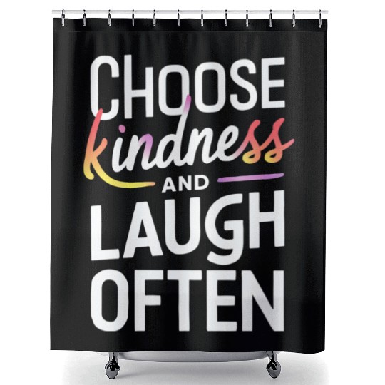 Choose Kindness And Laugh Often Motivation Shower Curtains