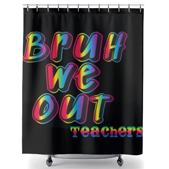 Bruh We Out Teachers Shower Curtains
