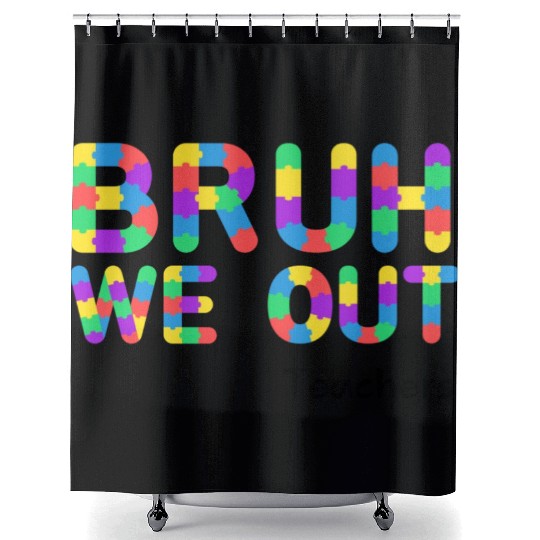 Bruh We Out Teachers Shower Curtains
