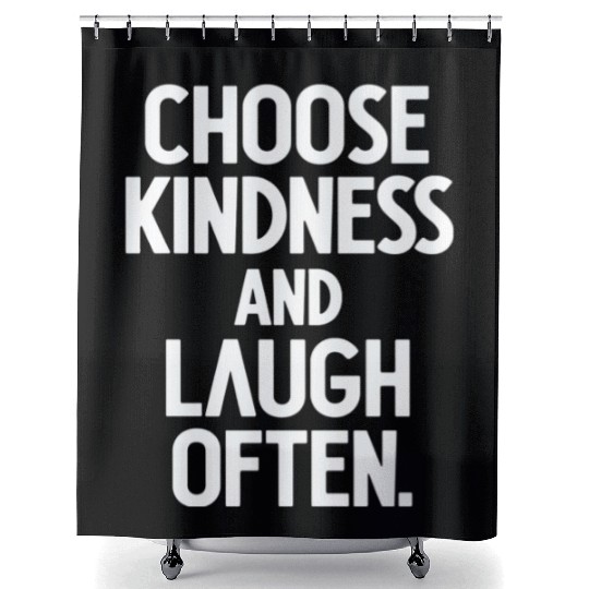 Choose Kindness And Laugh Often Shower Curtains