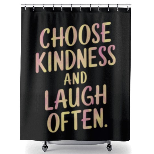 Choose Kindness And Laugh Often Motivation Shower Curtains